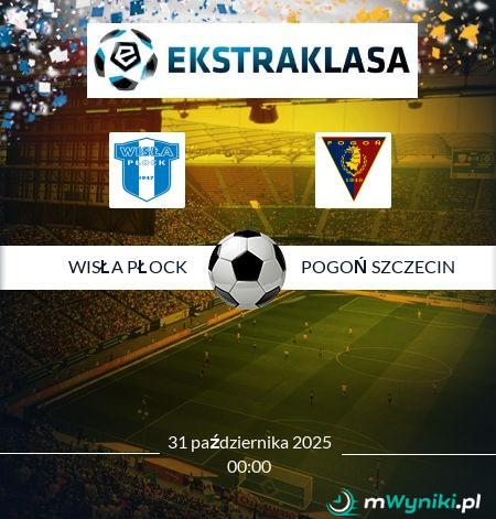 Wisła Płock - Pogoń Szczecin