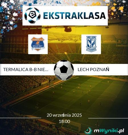 Termalica B-B Nieciecza - Lech Poznań