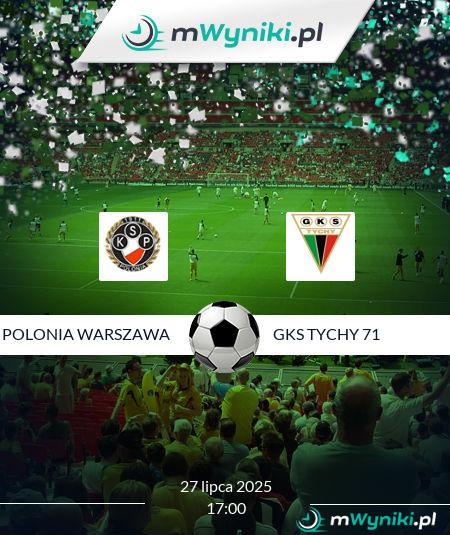 Polonia Warszawa - GKS Tychy 71