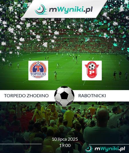 Torpedo Zhodino - Rabotnicki